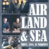 Air, Land & Sea: Lies & Supplies